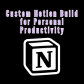 Custom Notion Build for Personal Productivity
